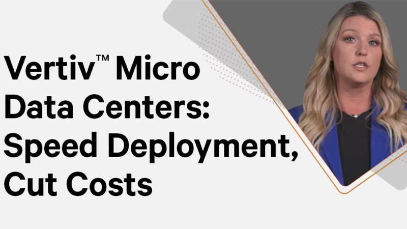 Vertiv Micro Data Centers: Speed Deployment, Cut Costs image
